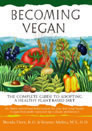 Becoming Vegetarian: The Complete Guide to Adopting a Healthy Vegetarian 
Diet by Vesanto Melina, Brenda Davis, and Victoria Harrison